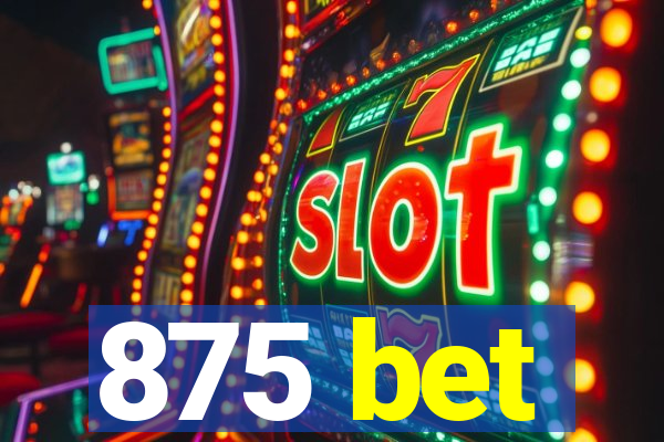875 bet